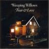 Fear & Love by  Weeping Willows 