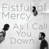 As I Call You Down by  Fistful Of Mercy 