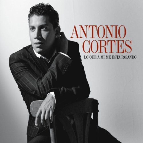 Antonio Cortes - Lo Que A Mi Me Est&aacute; Pasando album cover
