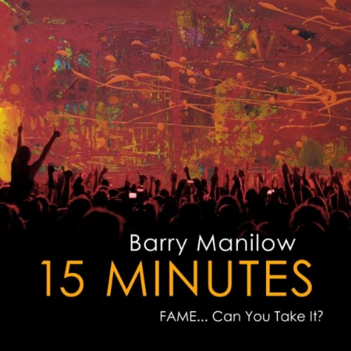 Barry Manilow - 15 Minutes: Fame... Can You Take It? album cover