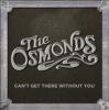 Can't Get There Without You by  Osmonds